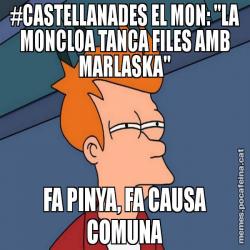 #CASTELLANADES EL MON: "LA MONCLOA TANCA FILES AMB MARLASKA" FA PINYA, FA CAUSA COMUNA