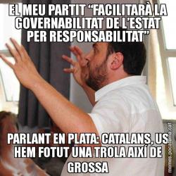 EL MEU PARTIT “FACILITARÀ LA GOVERNABILITAT DE L’ESTAT PER RESPONSABILITAT” PARLANT EN PLATA: CATALANS, US HEM FOTUT UNA TROLA AIXÍ DE GROSSA