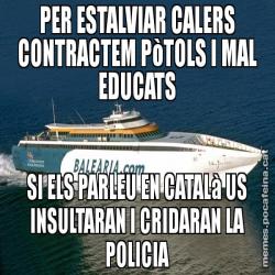PER ESTALVIAR CALERS CONTRACTEM PòTOLS I MAL EDUCATS SI ELS PARLEU EN CATALà US INSULTARAN I CRIDARAN LA POLICIA