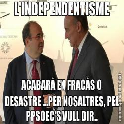 L'INDEPENDENTISME ACABARÀ EN FRACÀS O DESASTRE ...PER NOSALTRES, PEL PPSOEC'S VULL DIR..