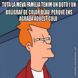 TOTA LA MEVA FAMÍLIA TENIM UN BOTÓ I UN BOLÍGRAF DE COLOR BLAU, PERQUÈ ENS AGRADA AQUEST COLO