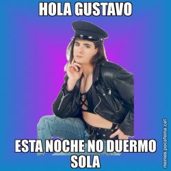 HOLA GUSTAVO ESTA NOCHE NO DUERMO SOLA