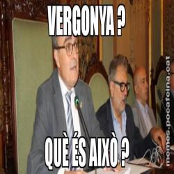 VERGONYA ? QUÈ ÉS AIXÒ ?