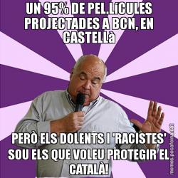 UN 95% DE PEL.LíCULES PROJECTADES A BCN, EN CASTELLà PERÒ ELS DOLENTS I 'RACISTES' SOU ELS QUE VOLEU PROTEGIR EL CATALÀ!
