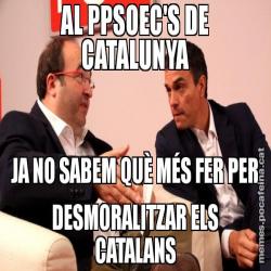 AL PPSOEC'S DE CATALUNYA JA NO SABEM QUÈ MÉS FER PER DESMORALITZAR ELS CATALANS