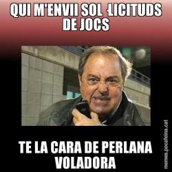 QUI M'ENVII SOL·LICITUDS DE JOCS TE LA CARA DE PERLANA VOLADORA