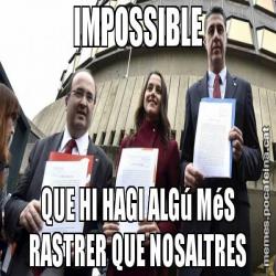 IMPOSSIBLE QUE HI HAGI ALGú MéS RASTRER QUE NOSALTRES