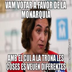 VAM VOTAR A FAVOR DE LA MONARQUIA AMB EL CUL A LA TRONA LES COSES ES VEUEN DIFERENTES