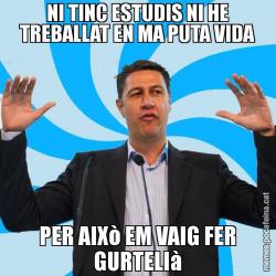 NI TINC ESTUDIS NI HE TREBALLAT EN MA PUTA VIDA PER AIXò EM VAIG FER GURTELIà