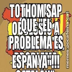 QUINA OBSESSIÓ A PARLAR DE "EL PROBLEMA CATALÁN". QUAN TOTHOM SAP QUE "EL PROBLEMA ÉS ESPANYA"!!!