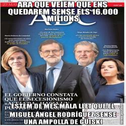 ARA QUE VEIEM QUE ENS QUEDAREM SENSE ELS 16.000 MILIONS ESTEM DE MÉS MALA LLET QUE EL MIGUEL ÁNGEL RODRÍGUEZ SENSE UNA AMPOLLA DE GÜISKI