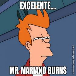 EXCELENTE.... MR. MARIANO BURNS
