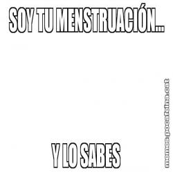 SOY TU MENSTRUACIÓN... Y LO SABES