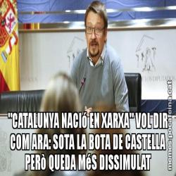 "CATALUNYA NACIó EN XARXA" VOL DIR COM ARA: SOTA LA BOTA DE CASTELLA PERò QUEDA MéS DISSIMULAT