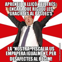 APRENEU LA LLIÇÓ, TELETRÉS: ENCARA QUE RIGUEU LES GRACIETES AL PPSOEC’S LA “NOSTRA” FISCALIA US EMPAPERA IGUALMENT, PER DESAFECTES AL RÈGIM!