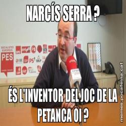 NARCÍS SERRA ? ÉS L'INVENTOR DEL JOC DE LA PETANCA OI ?