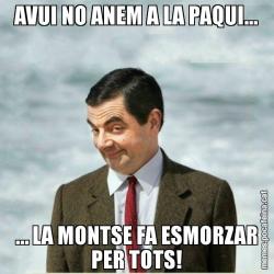 AVUI NO ANEM A LA PAQUI... … LA MONTSE FA ESMORZAR PER TOTS!