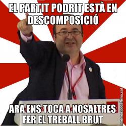 EL PARTIT PODRIT ESTÀ EN DESCOMPOSICIÓ ARA ENS TOCA A NOSALTRES FER EL TREBALL BRUT