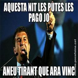 AQUESTA NIT LES PUTES LES PAGO JO ANEU TIRANT QUE ARA VINC