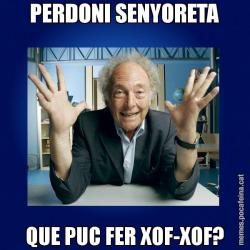 PERDONI SENYORETA QUE PUC FER XOF-XOF?