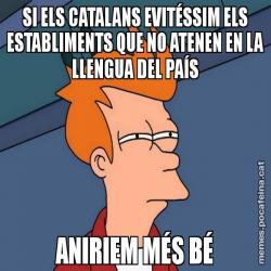 SI ELS CATALANS EVITÉSSIM ELS ESTABLIMENTS QUE NO ATENEN EN LA LLENGUA DEL PAÍS ANIRIEM MÉS BÉ
