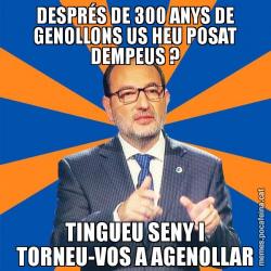 DESPRÉS DE 300 ANYS DE GENOLLONS US HEU POSAT DEMPEUS ? TINGUEU SENY I TORNEU-VOS A AGENOLLAR