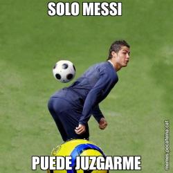 SOLO MESSI  PUEDE JUZGARME