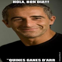 HOLA, BON DIA!!! "QUINES GANES D'ARR