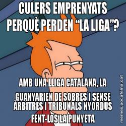 CULERS EMPRENYATS PERQUÈ PERDEN “LA LIGA”? AMB UNA LLIGA CATALANA, LA GUANYARIEN DE SOBRES I SENSE ÀRBITRES I TRIBUNALS NYORDUS FENT-LOS LA PUNYETA