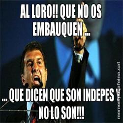 AL LORO!! QUE NO OS EMBAUQUEN ... ... QUE DICEN QUE SON INDEPES Y NO LO SON!!!