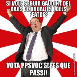 SI VOLS SEGUIR GAUDINT DEL CAOS DE RODALIES I DELS PEATGES VOTA PPSVOC’S! FES QUE PASSI!