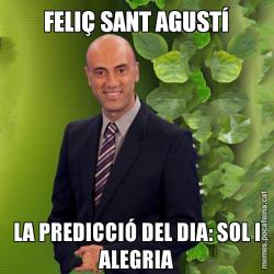 FELIÇ SANT AGUSTÍ LA PREDICCIÓ DEL DIA: SOL I ALEGRIA