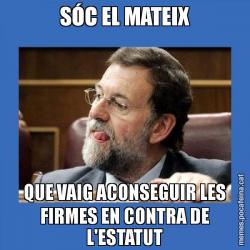 SÓC EL MATEIX QUE VAIG ACONSEGUIR LES FIRMES EN CONTRA DE L'ESTATUT