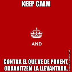 KEEP CALM CONTRA EL QUE VE DE PONENT, ORGANITZEM LA LLEVANTADA.