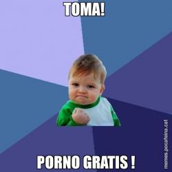 TOMA!  PORNO GRATIS !