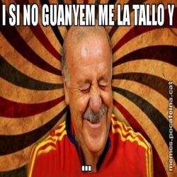 I SI NO GUANYEM ME LA TALLO Y ...