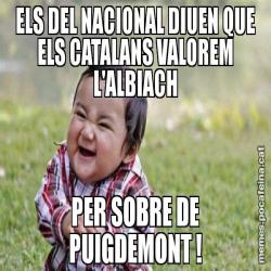 ELS DEL NACIONAL DIUEN QUE ELS CATALANS VALOREM L'ALBIACH PER SOBRE DE PUIGDEMONT !
