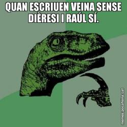 QUAN ESCRIUEN VEINA SENSE DIÈRESI I RAÚL SÍ.
