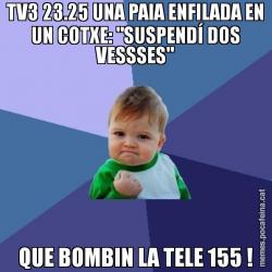 TV3 23.25 UNA PAIA ENFILADA EN UN COTXE: "SUSPENDÍ DOS VESSSES" QUE BOMBIN LA TELE 155 !