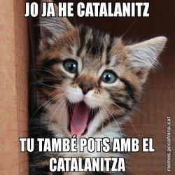 JO JA HE CATALANITZ TU TAMBÉ POTS AMB EL CATALANITZA