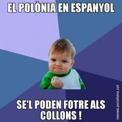 EL POLÒNIA EN ESPANYOL SE'L PODEN FOTRE ALS COLLONS !