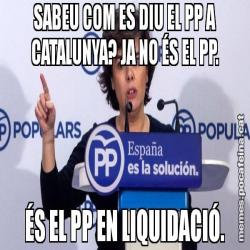 SABEU COM ES DIU EL PP A CATALUNYA? JA NO ÉS EL PP. ÉS EL PP EN LIQUIDACIÓ.