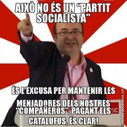 AIXÒ NO ÉS UN “PARTIT SOCIALISTA” ÉS L’EXCUSA PER MANTENIR LES MENJADORES DELS NOSTRES “COMPAÑEROS”. PAGANT ELS CATALUFUS, ÉS CLAR!