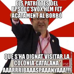 ELS PATRIOTES DEL PPSOEC'SVOX HEM FET ACATAMENT AL BORBÓ QUE S'HA DIGNAT VISITAR LA COLÒNIA CATALANA. AAARRRIBAAASPAAANYAAA!!!