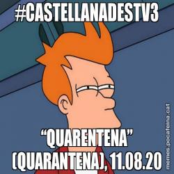 #CASTELLANADESTV3 “QUARENTENA” (QUARANTENA), 11.08.20