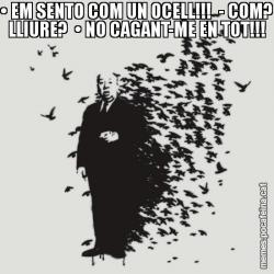 • EM SENTO COM UN OCELL!!!  - COM? LLIURE?  • NO CAGANT-ME EN TOT!!!
