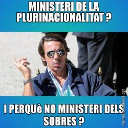 MINISTERI DE LA PLURINACIONALITAT ? I PERQUè NO MINISTERI DELS SOBRES ?