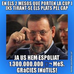 EN ELS 2 MESOS QUE PORTEN LA CUP I JXS TIRANT-SE ELS PLATS PEL CAP JA US HEM ESPOLIAT 1.300.000.000 € MéS. GRàCIES INúTILS!
