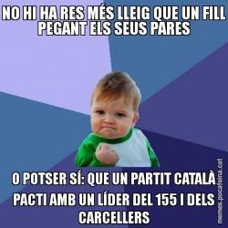 NO HI HA RES MÉS LLEIG QUE UN FILL PEGANT ELS SEUS PARES O POTSER SÍ: QUE UN PARTIT CATALÀ PACTI AMB UN LÍDER DEL 155 I DELS CARCELLERS