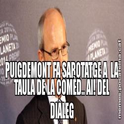 PUIGDEMONT FA SABOTATGE A  LA TAULA DE LA COMÈD.. AI! DEL DIÀLEG